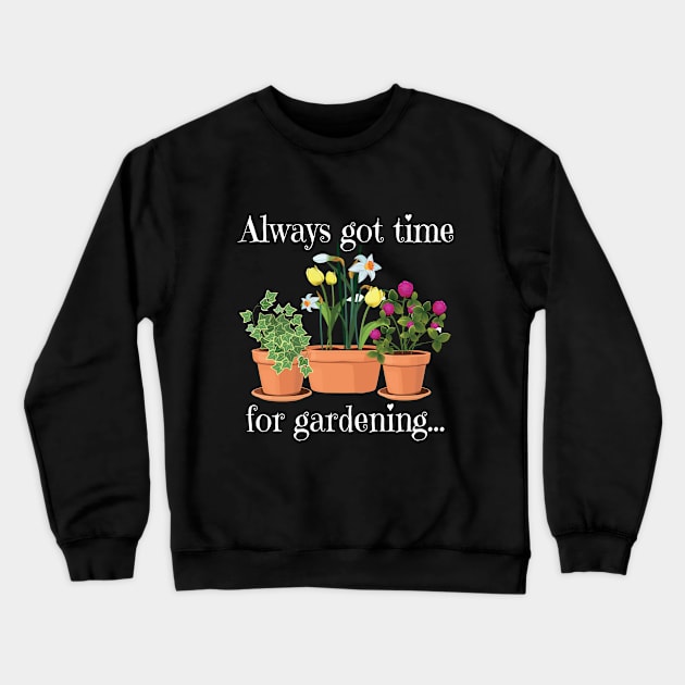 Gardening - Always Got Time For Gardening Crewneck Sweatshirt by Kudostees